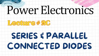 Power Electronics  Lecture  2C  Series and Parallel Connected Power Diodes [upl. by Ani]