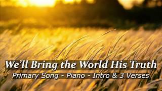 LDS Primary Song  Well Bring the World His Truth  3 Verses  LDS Piano Music [upl. by Novat]