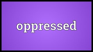 Oppressed Meaning [upl. by Sherwin]