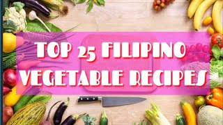 TOP 25 PINOY VEGETABLE RECIPES  HEALTHY DIET [upl. by Jodi]