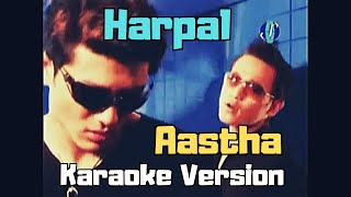 Harpal  Aastha Karaoke Version [upl. by Turley93]