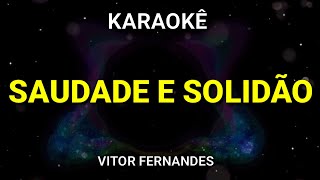 KARAOKÊ  SAUDADE E SOLIDÃO  VITOR FERNANDES  KARAOKE VINY TECLAS [upl. by Amy]