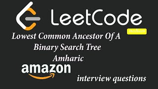 Lowest Common Ancestor Of A Binary Search Tree Amharic python [upl. by Garnette]