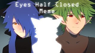 Eyes Half Closed Meme  Renciel [upl. by Eldwon]