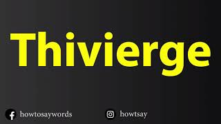 How To Pronounce Thivierge [upl. by Irby996]