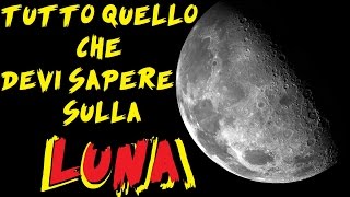 Tutto Quello Che Devi Sapere Sulla LUNA [upl. by Fair]