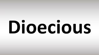 How to Pronounce Dioecious [upl. by Argus473]