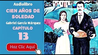 13 Cien años de soledad Por Gabriel García Márquez  Cap13  Audiolibro en español con voz humana [upl. by Alyda]