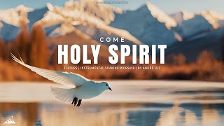 COME HOLY SPIRIT  INSTRUMENTAL SOAKING WORSHIP  SOAKING WORSHIP MUSIC [upl. by Sydelle168]