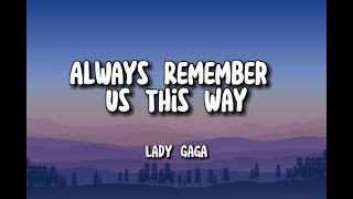 Lady Gaga  Always Remember Us This Way Lyrics [upl. by Auburn328]