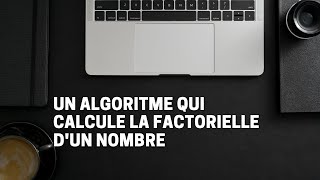 8ALGORITHME QUI PERMET DE CALCULER LA FACTORIELLE DUN NOMBRE ENTRE AU CLAVIER PAR LUTILISATEUR [upl. by Gnart]