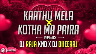 Kaathu Mela X Kotha Ma Paira Darech Nai Ho Remix  DJ DHEERAJ OFFICIAL X DJ RAJA KND 2024 [upl. by Ynitsed549]