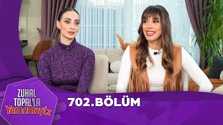 Zuhal Topalla Yemekteyiz 702 Bölüm [upl. by Ollie]