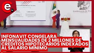 Infonavit congelara mensualidades de 2 millones de créditos hipotecarios indexados al salario mínimo [upl. by Leal]