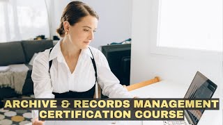 Archive and Records Management Certification Course [upl. by Aniratac]