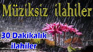 ✨ Müziksiz İlahiler ✨ En Sade Huzur Dolu İlahiler [upl. by Grazia541]