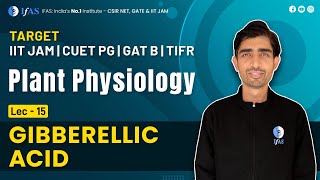 Gibberellic Acid  plant physiology  L15  TARGET IIT JAM CUET PG GAT B TIFR  IFAS [upl. by Notlim]