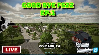 GOOD BYE FS22  EP1  THE BEGINNING OF THE END  WYMARK CA [upl. by Nahum]