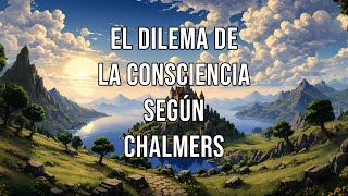 CHALMERS y el dilema de la CONSCIENCIA [upl. by Neill854]