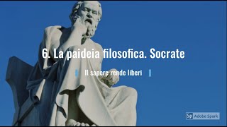 6 La paideia filosofica Socrate I Il sapere rende liberi [upl. by Barrie]