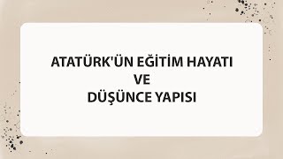 ATATÜRKÜN EĞİTİM HAYATI VE DÜŞÜNCE YAPISI [upl. by Dogs]