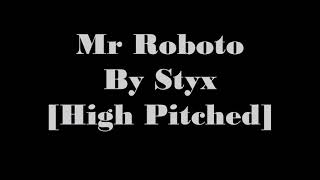 Mr Roboto By Styx High Pitched [upl. by Naehgem642]