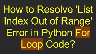 How to Resolve List Index Out of Range Error in Python For Loop Code [upl. by Airtemed]