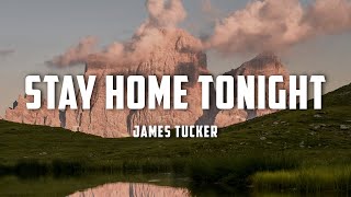 James Tucker  Stay Home Tonight Lyrics [upl. by Llerrit]