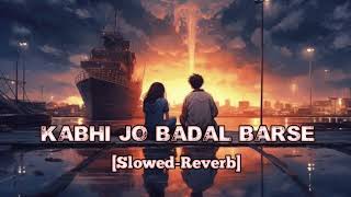 new song 🎵 Kabhi Jo Badal Barse  LOFI SLOWEDREVERB [upl. by Dotson]