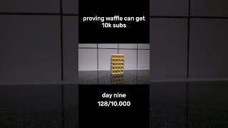 Proving waffle can get 10k subs Day 9 shorts viral waffle [upl. by Bussey286]