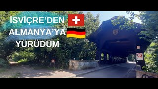 İSVİÇREDEN ALMANYAYA YÜRÜDÜM  FROM SWITZERLAND TO GERMANY [upl. by Innos20]