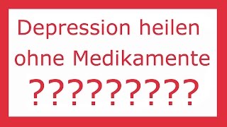 Depression heilen ohne Medikamente  Quatsch oder Wahrheit [upl. by Elbart]