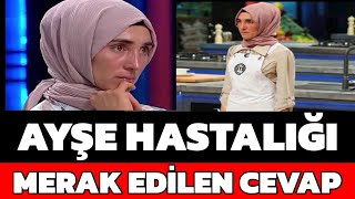 MASTERCHEF AYŞE EKİZ HASTALIĞINI SORDUK AYŞENİN HASTALIĞINI NE [upl. by Annaed]