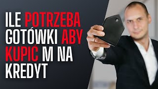 Ile potrzeba pieniędzy aby kupić mieszkanie na kredyt hipoteczny [upl. by Ahsetel]