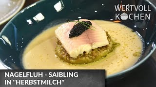 Nagelfluh – Saibling in „Herbstmilch“  WERTVOLL KOCHEN [upl. by Salamone]