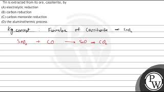 Tin is extracted from its ore cassiterite by A electrolytic reduction B carbon reduction [upl. by Sakram641]