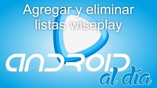 Como agregar o eliminar lista de canales de Wiseplay [upl. by Lanaj]