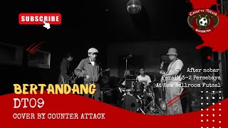 DT09  BERTANDANG Cover by Counter Attack [upl. by Mortensen]