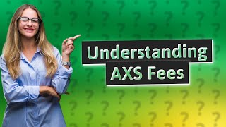 Does AXS charge fees [upl. by Verada500]