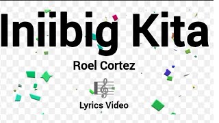 Iniibig Kita  Lyrics Video  Roel Cortez 🎼 [upl. by Harelda]