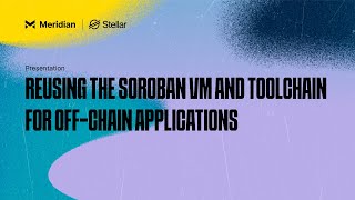 Reusing the Soroban VM and Toolchain for OffChain Applications  Meridian 2024 [upl. by Venezia511]