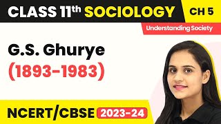 Class 11 Sociology Chapter 5  GS Ghurye 18931983  Indian Sociologists [upl. by Porush566]