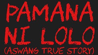 PAMANA NI LOLO Aswang True Story [upl. by Noiraa792]