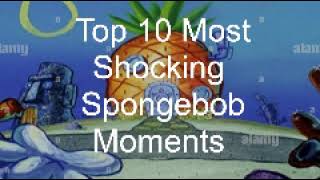 Top 10 Most Shocking SpongeBob Moments [upl. by Norha]