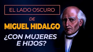 DON MIGUEL HIDALGO Y COSTILLA ¿mujeriego y con hijos El otro lado de la historia [upl. by Janith]