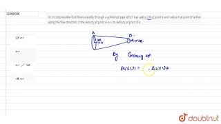 An incompressible fluid flows steadily through a cylindrical pipe which has radius 2 R at point [upl. by Ahsihat]