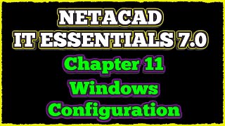 NETACAD IT Essentials 7 ✔️ Chapter 11 Windows Configuration [upl. by Dralliw]