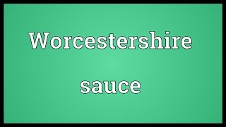 Worcestershire sauce Meaning [upl. by Idnis]