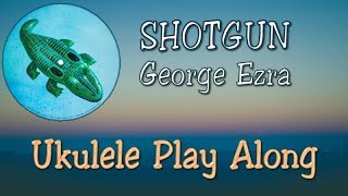 Shotgun  George Ezra  Ukulele Play Along [upl. by Gayl283]