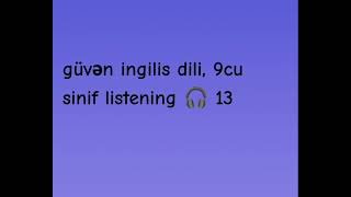 güvən ingilis dili 9cu sinif listening 🎧 13 [upl. by Derdlim]